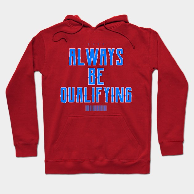 Always Be Qualifying Hoodie by Fresh Sizzle Designs